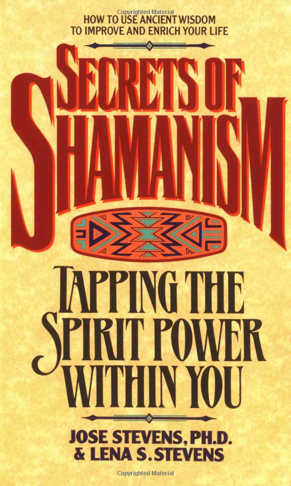 Secrets of Shamanism: Tapping The Spirit Power Within You
